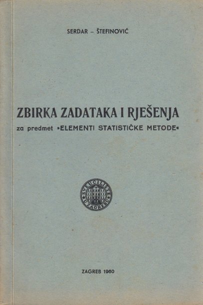 ZBIRKA ZADATAKA I RJEŠENJA ZA PREDMET ELEMENTI STATISTIČKE METODE