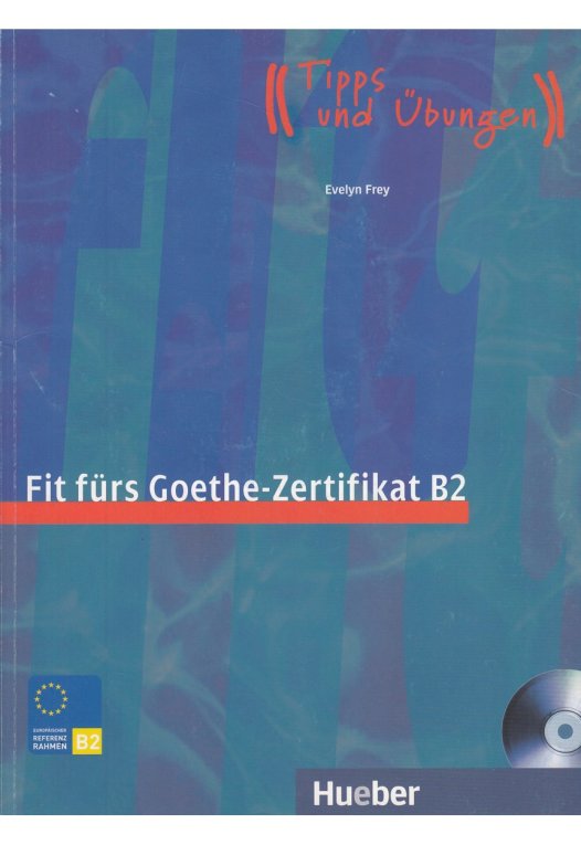 FIT FÜRS GOETHE-ZERTIFIKAT B2: Prüfungstraining